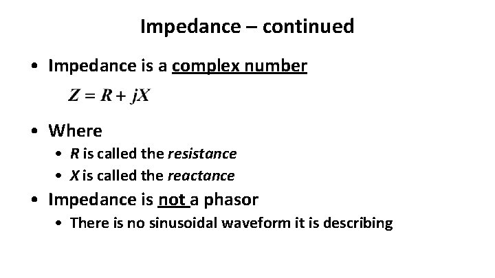 Impedance – continued • Impedance is a complex number • Where • R is Impedance – continued • Impedance is a complex number • Where • R is