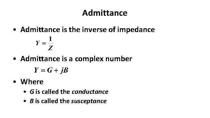 Admittance • Admittance is the inverse of impedance • Admittance is a complex number Admittance • Admittance is the inverse of impedance • Admittance is a complex number