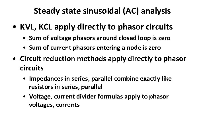 Steady state sinusoidal (AC) analysis • KVL, KCL apply directly to phasor circuits • Steady state sinusoidal (AC) analysis • KVL, KCL apply directly to phasor circuits •