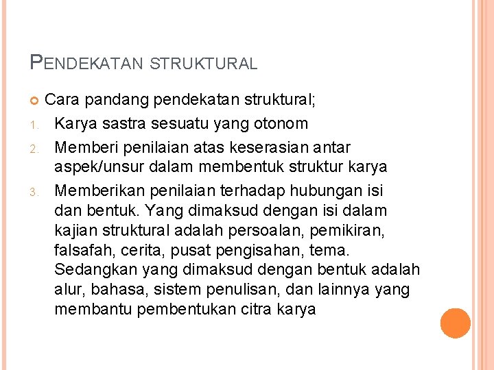 PENDEKATAN STRUKTURAL Cara pandang pendekatan struktural; 1. Karya sastra sesuatu yang otonom 2. Memberi