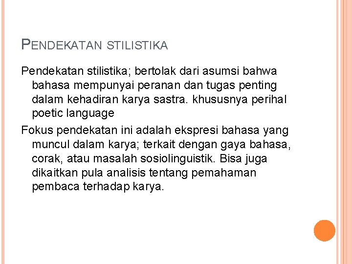 PENDEKATAN STILISTIKA Pendekatan stilistika; bertolak dari asumsi bahwa bahasa mempunyai peranan dan tugas penting