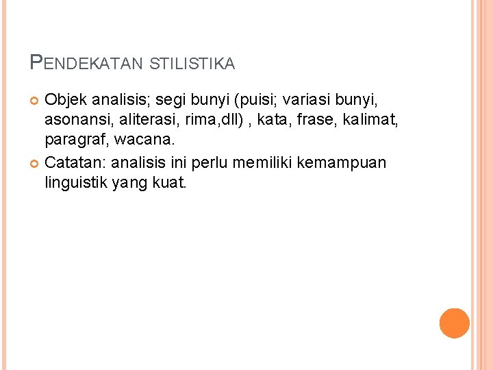 PENDEKATAN STILISTIKA Objek analisis; segi bunyi (puisi; variasi bunyi, asonansi, aliterasi, rima, dll) ,