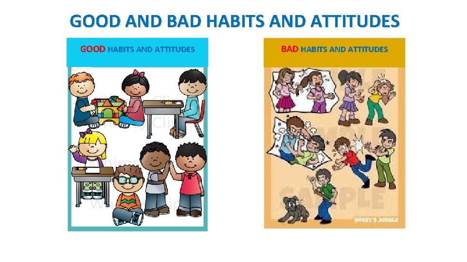 GOOD AND BAD HABITS AND ATTITUDES GOOD HABITS AND ATTITUDES BAD HABITS AND ATTITUDES