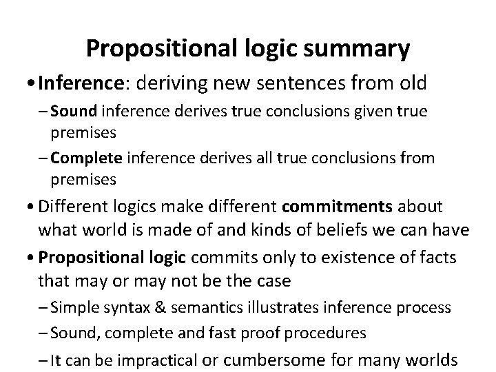Propositional logic summary • Inference: deriving new sentences from old – Sound inference derives