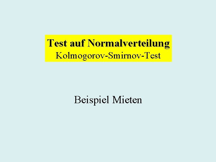 Test auf Normalverteilung Kolmogorov-Smirnov-Test Beispiel Mieten 