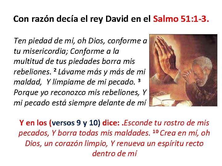 Con razón decía el rey David en el Salmo 51: 1 -3. Ten piedad