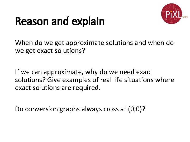 Reason and explain When do we get approximate solutions and when do we get