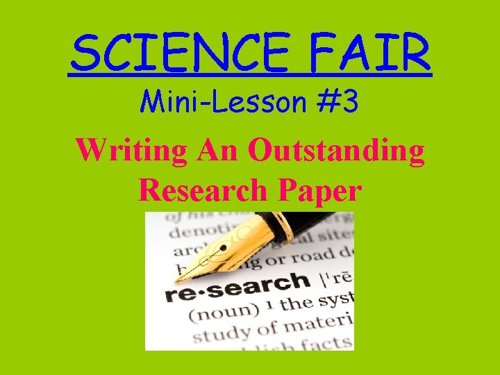 SCIENCE FAIR Mini-Lesson #3 Writing An Outstanding Research Paper 