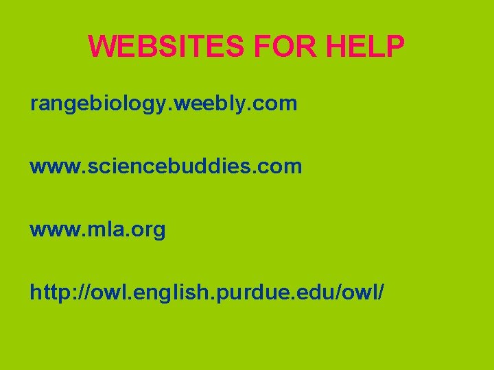 WEBSITES FOR HELP rangebiology. weebly. com www. sciencebuddies. com www. mla. org http: //owl.