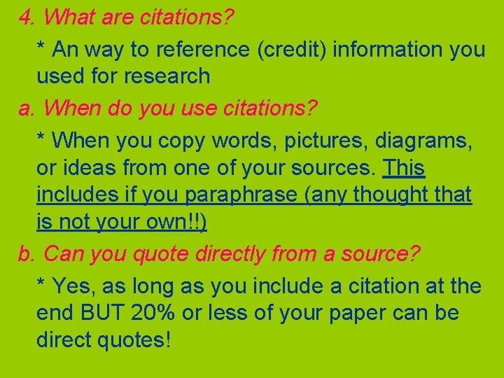 4. What are citations? * An way to reference (credit) information you used for