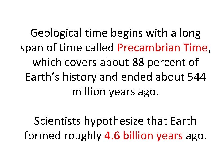 Geological time begins with a long span of time called Precambrian Time, which covers