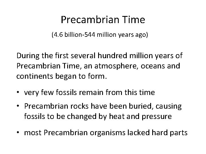 Precambrian Time (4. 6 billion-544 million years ago) During the first several hundred million
