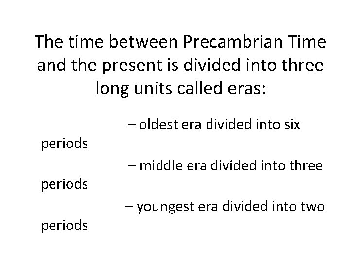 The time between Precambrian Time and the present is divided into three long units