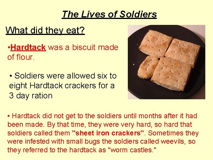 The Lives of Soldiers What did they eat? • Hardtack was a biscuit made