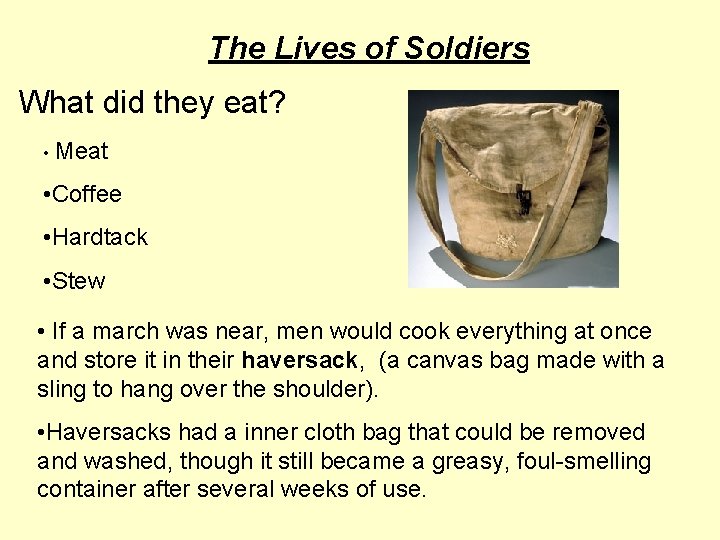 The Lives of Soldiers What did they eat? • Meat • Coffee • Hardtack