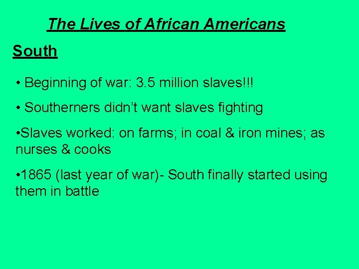 The Lives of African Americans South • Beginning of war: 3. 5 million slaves!!!