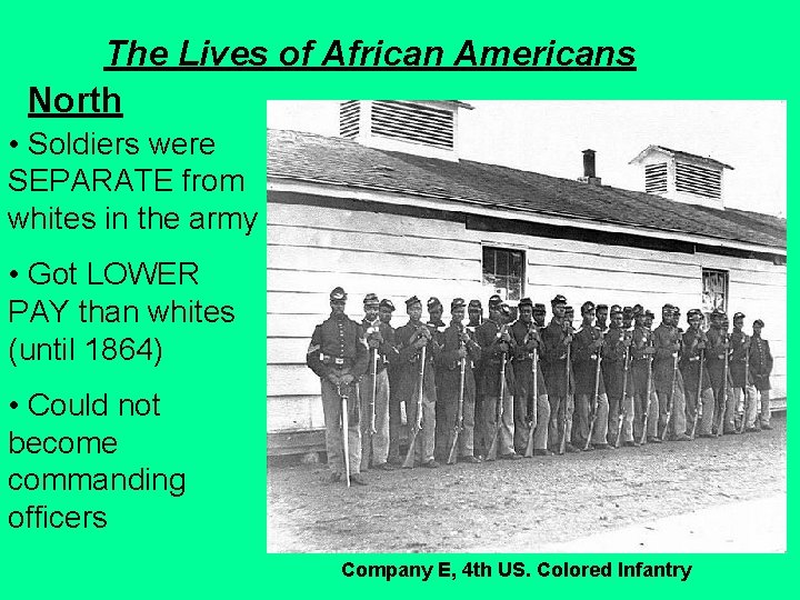 The Lives of African Americans North • Soldiers were SEPARATE from whites in the