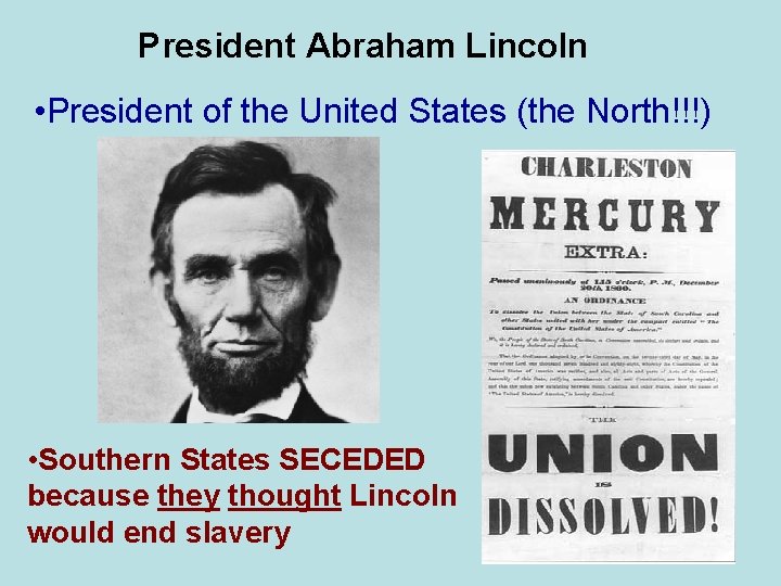 President Abraham Lincoln • President of the United States (the North!!!) • Southern States