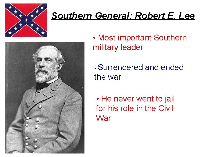 Southern General: Robert E. Lee • Most important Southern military leader • Surrendered and
