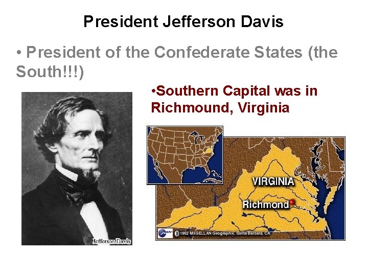 President Jefferson Davis • President of the Confederate States (the South!!!) • Southern Capital