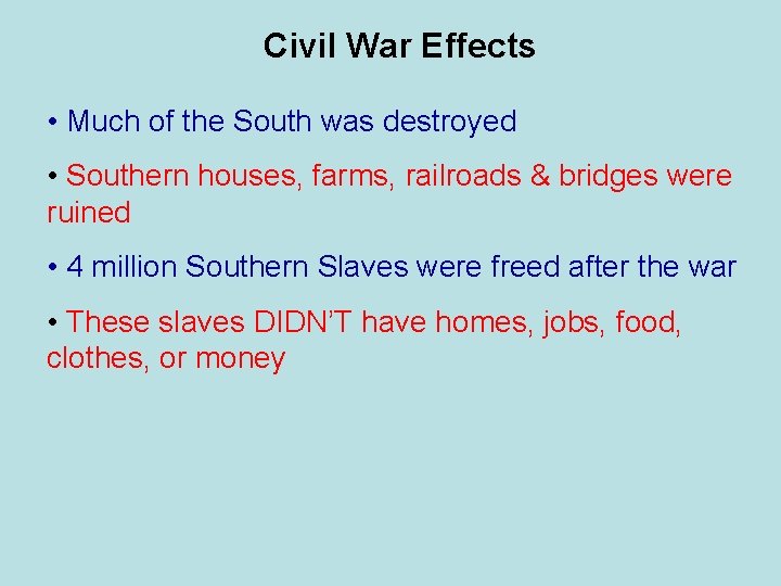 Civil War Effects • Much of the South was destroyed • Southern houses, farms,