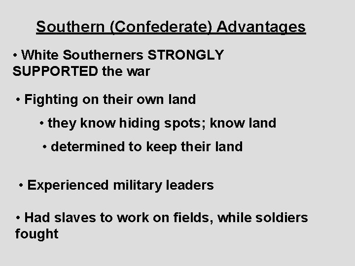 Southern (Confederate) Advantages • White Southerners STRONGLY SUPPORTED the war • Fighting on their