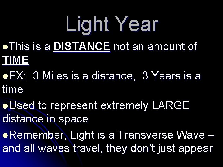 Light Year l. This is a DISTANCE not an amount of TIME l. EX:
