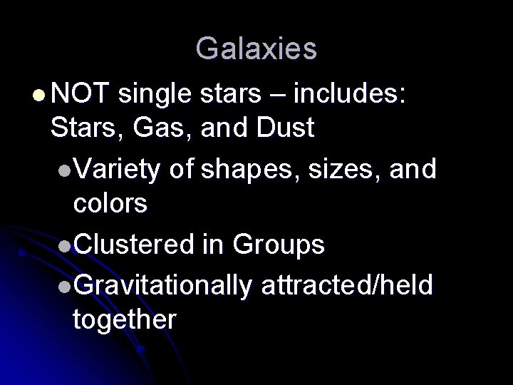 Galaxies l NOT single stars – includes: Stars, Gas, and Dust l. Variety of