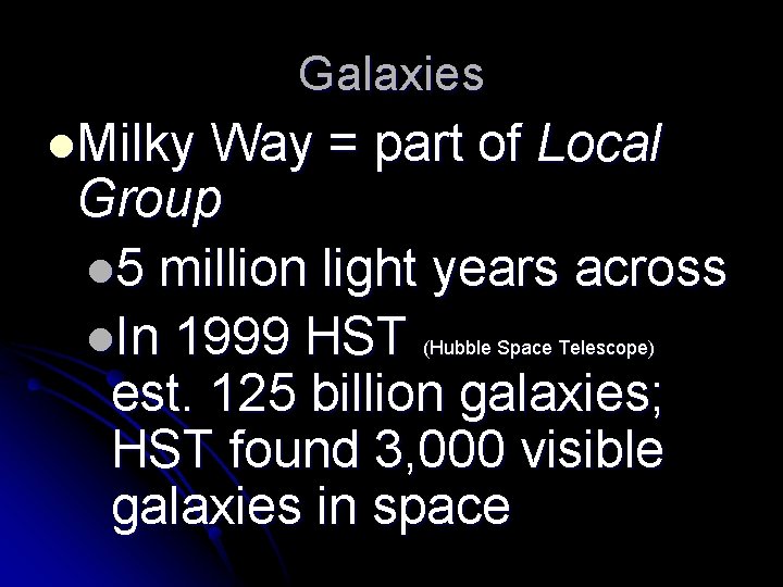 Galaxies l. Milky Way = part of Local Group l 5 million light years