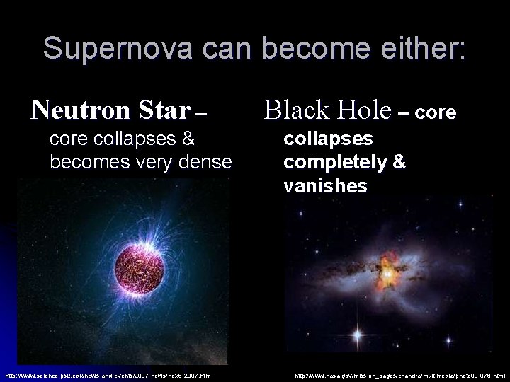 Supernova can become either: Neutron Star – core collapses & becomes very dense http: