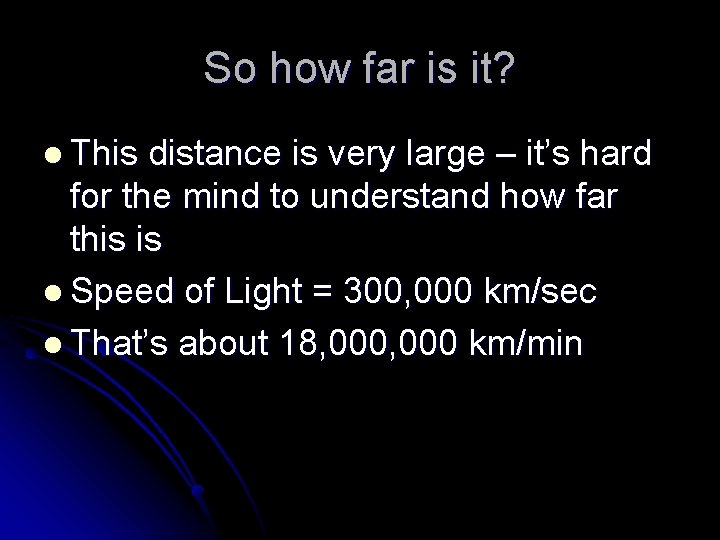 So how far is it? l This distance is very large – it’s hard