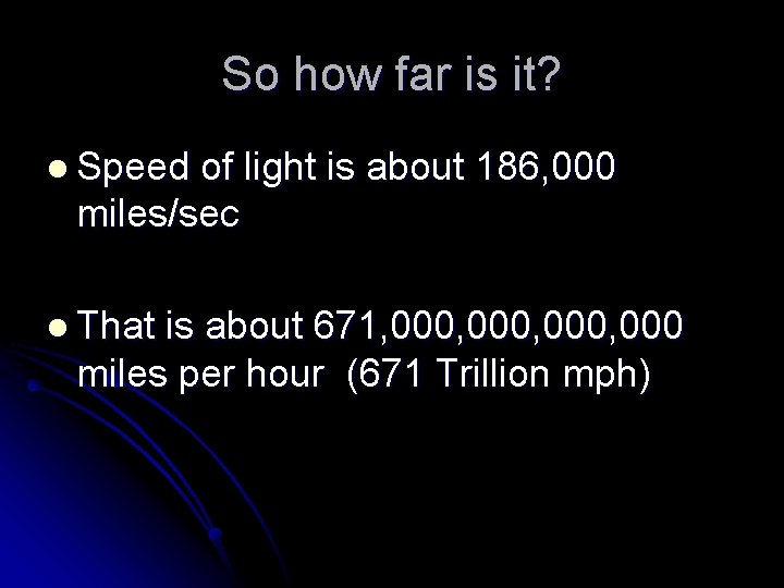 So how far is it? l Speed of light is about 186, 000 miles/sec