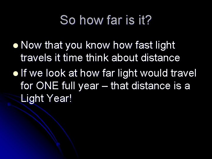 So how far is it? l Now that you know how fast light travels