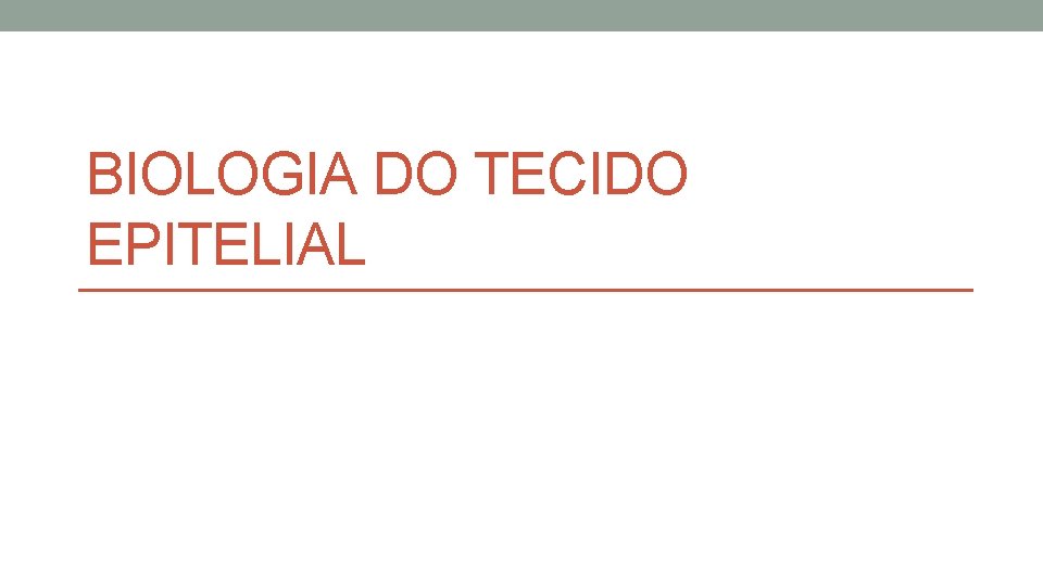 BIOLOGIA DO TECIDO EPITELIAL BIOLOGIA DO TECIDO EPITELIAL