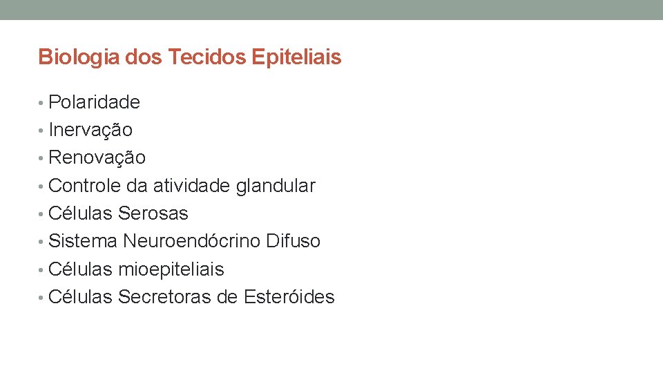 Biologia dos Tecidos Epiteliais • Polaridade • Inervação • Renovação • Controle da atividade Biologia dos Tecidos Epiteliais • Polaridade • Inervação • Renovação • Controle da atividade