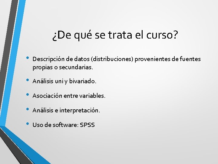 ¿De qué se trata el curso? • Descripción de datos (distribuciones) provenientes de fuentes ¿De qué se trata el curso? • Descripción de datos (distribuciones) provenientes de fuentes