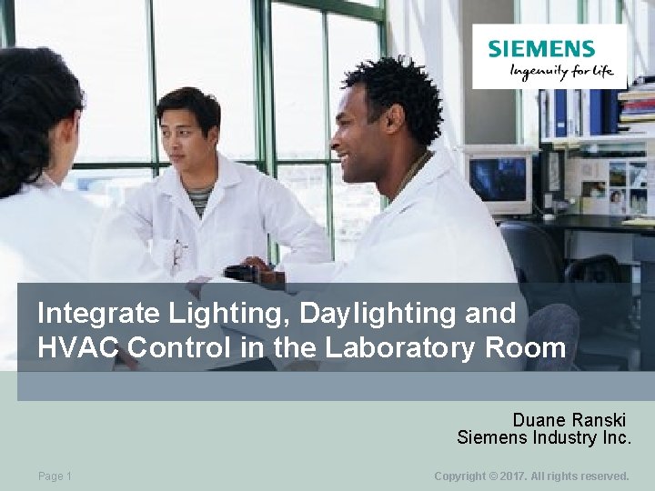 Integrate Lighting, Daylighting and HVAC Control in the Laboratory Room Duane Ranski Siemens Industry