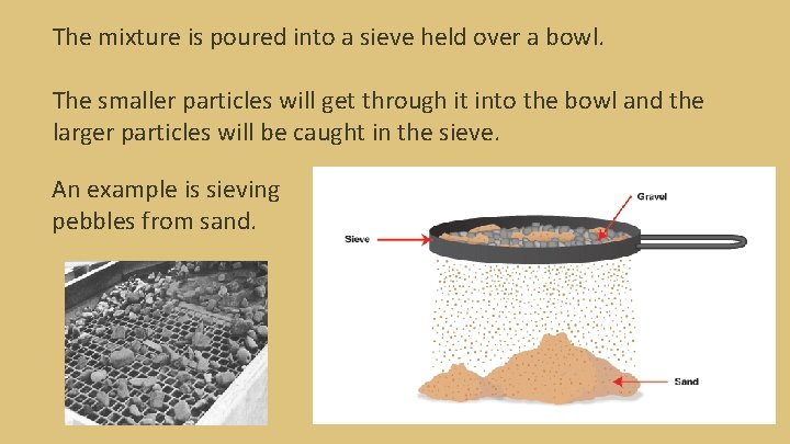 The mixture is poured into a sieve held over a bowl. The smaller particles