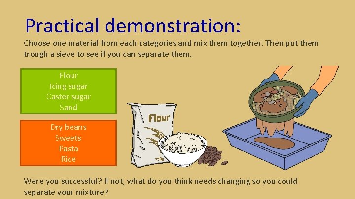 Practical demonstration: Choose one material from each categories and mix them together. Then put