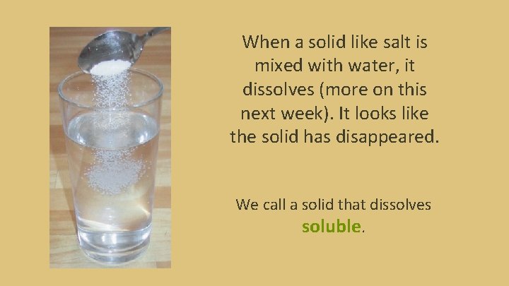 When a solid like salt is mixed with water, it dissolves (more on this