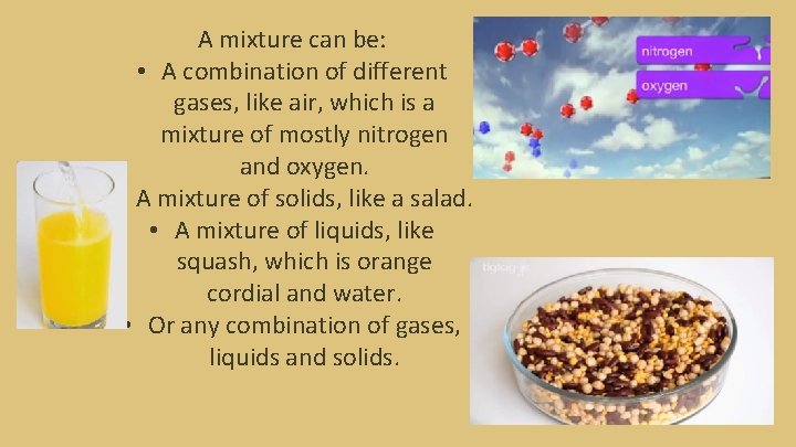 A mixture can be: • A combination of different gases, like air, which is