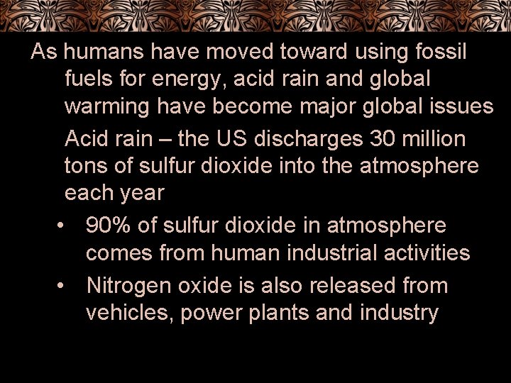 As humans have moved toward using fossil fuels for energy, acid rain and global