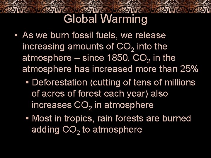 Global Warming • As we burn fossil fuels, we release increasing amounts of CO