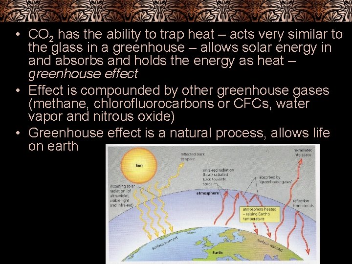  • CO 2 has the ability to trap heat – acts very similar