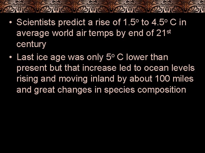  • Scientists predict a rise of 1. 5 o to 4. 5 o