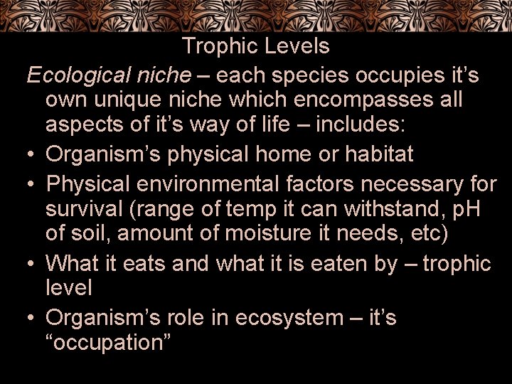 Trophic Levels Ecological niche – each species occupies it’s own unique niche which encompasses