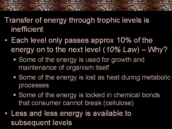 Transfer of energy through trophic levels is inefficient • Each level only passes approx