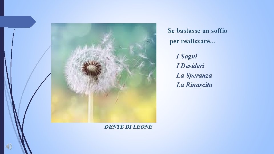 Se bastasse un soffio per realizzare… I Sogni I Desideri La Speranza La Rinascita