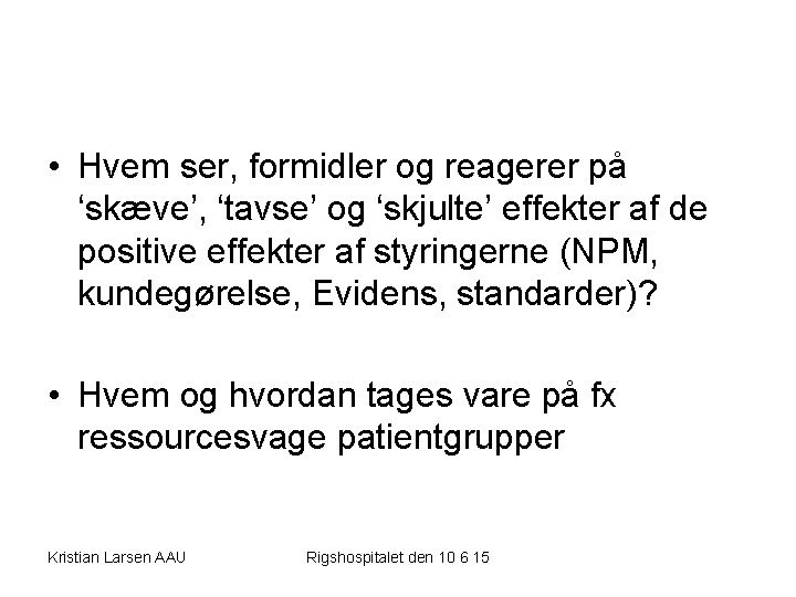  • Hvem ser, formidler og reagerer på ‘skæve’, ‘tavse’ og ‘skjulte’ effekter af