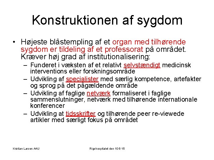 Konstruktionen af sygdom • Højeste blåstempling af et organ med tilhørende sygdom er tildeling